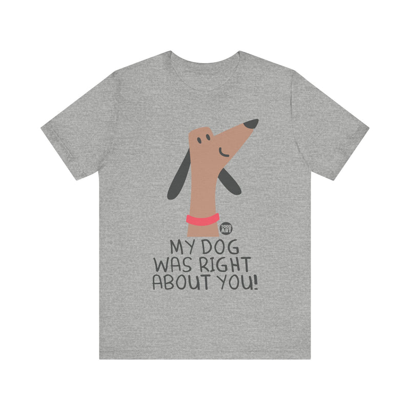 Load image into Gallery viewer, My Dog Right ABout You Unisex Jersey Short Sleeve Tee
