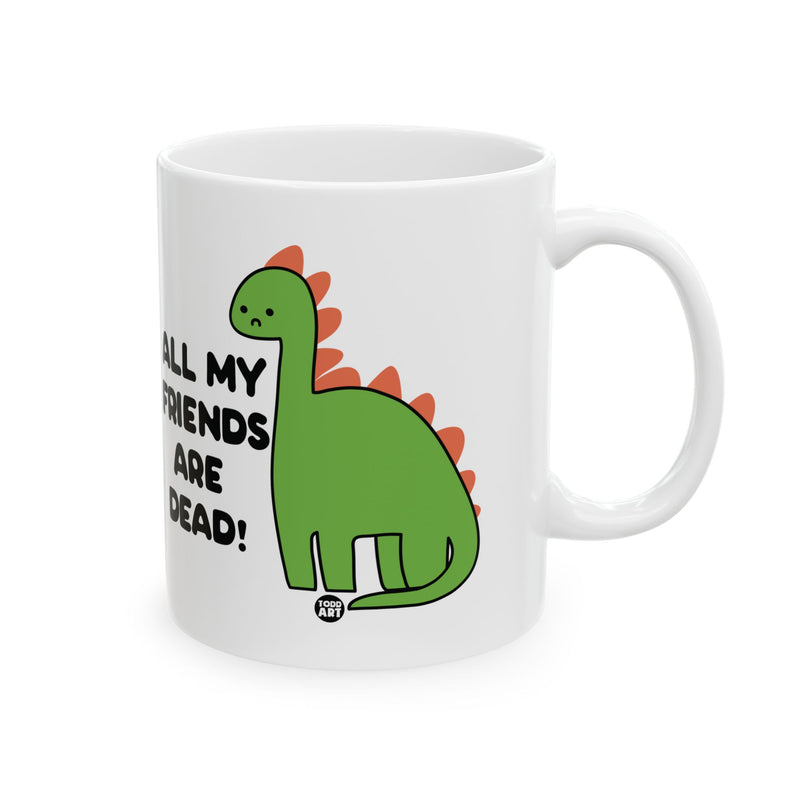 Load image into Gallery viewer, All My Friends Are Dead Dinosaur 11oz White Mug, Funny Dinosaur Mug, Dead Friends Dinosaur Mug
