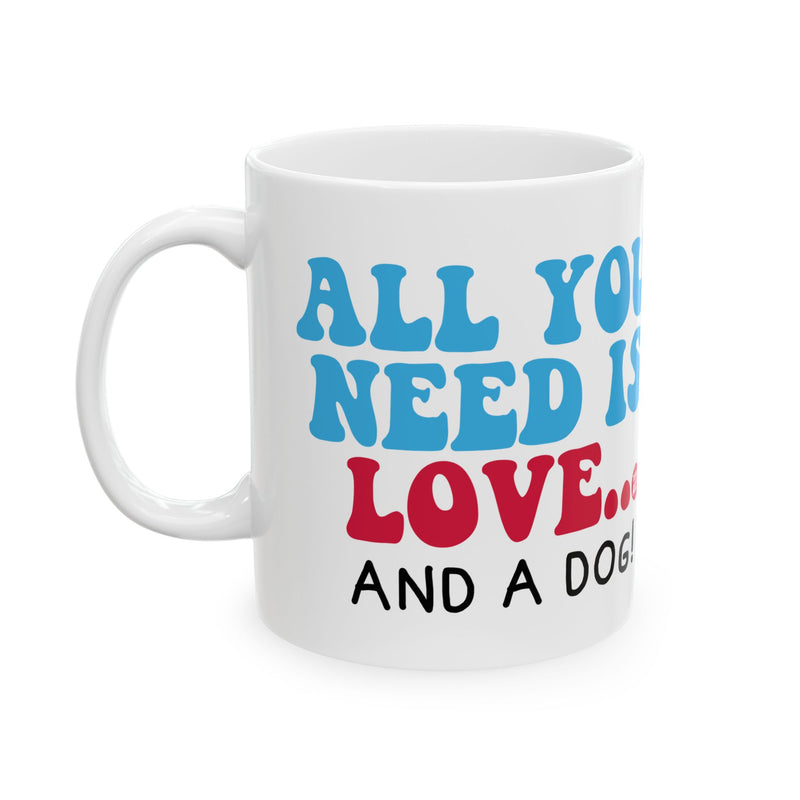 Load image into Gallery viewer, All Need is Love and a Dog Mug, Cute Dog Mug, Dog Owner Mug, Support Dog Rescue Mug
