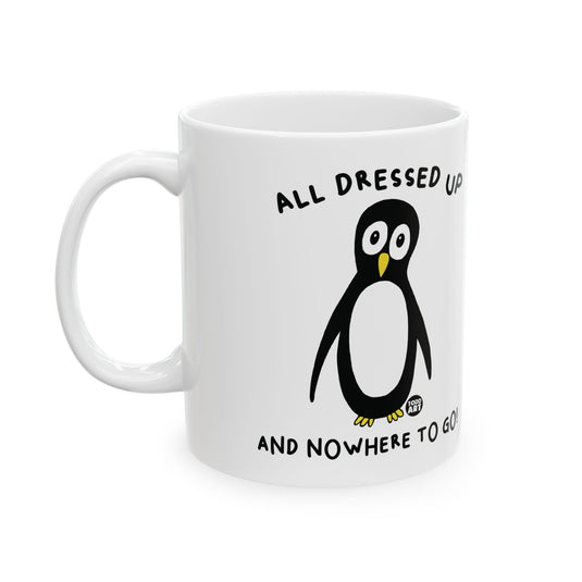 All Dressed Up Penguin 11oz White Mug, Funny Penguin Mug, All Dressed Up And No Where To Go Mug