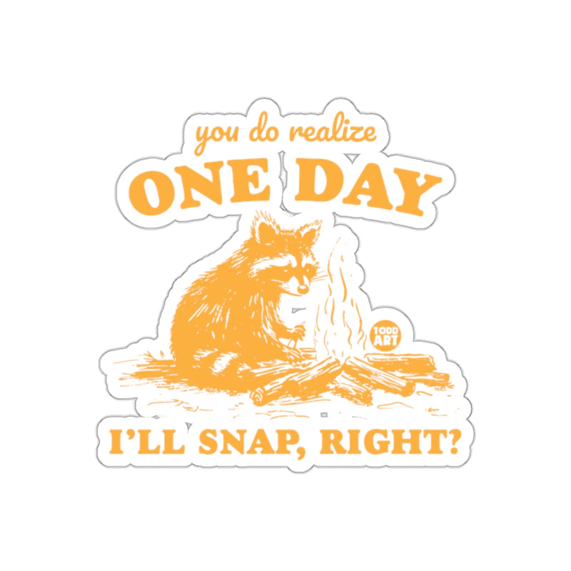 Load image into Gallery viewer, You Do Realize One Day I'll Snap Right Camping sticker
