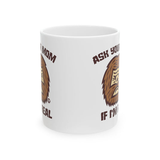 Ask Mom If Real Bigfoot Mug