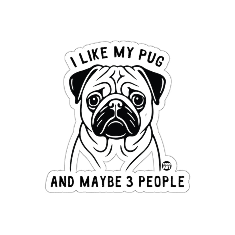 Load image into Gallery viewer, I Like My Pug And Maybe 3 People Sticker
