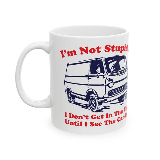 Candy Van Coffee Mug, Not Stupid Candy Van Mug, Candy Van Meme Mug Gift