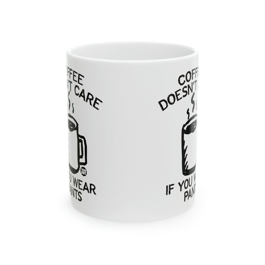 Coffee Doesn't Care Wear Pants Mug, Funny Mugs for Him, Sarcastic Mens Mug, Funny Coffee Mug Men