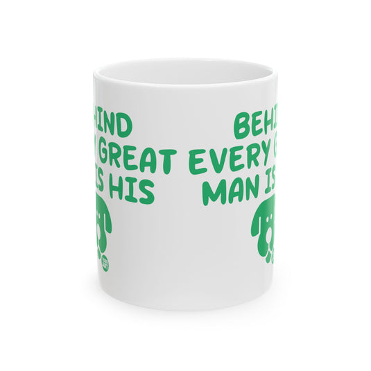 Behind Every Great Man is His Dog Coffee Mug, Dog Lover Mug for Him, Dog Dad Mug Gift