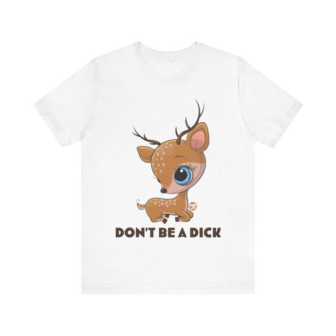 Don't Be A Dick Cute Deer Unisex Tee