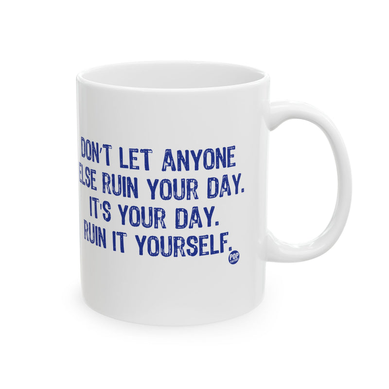 Load image into Gallery viewer, Don&#39;t Let Anyone Ruin Your Day Mug
