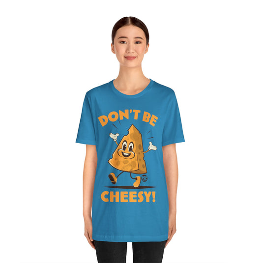 Don't Be Cheesy Unisex Tee