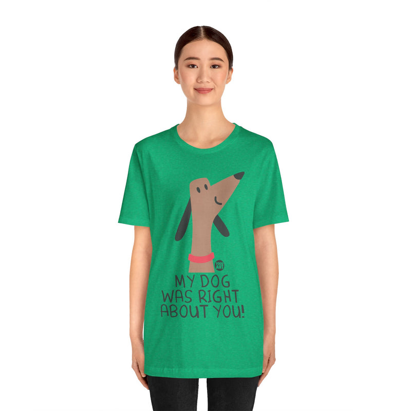 Load image into Gallery viewer, My Dog Right ABout You Unisex Jersey Short Sleeve Tee
