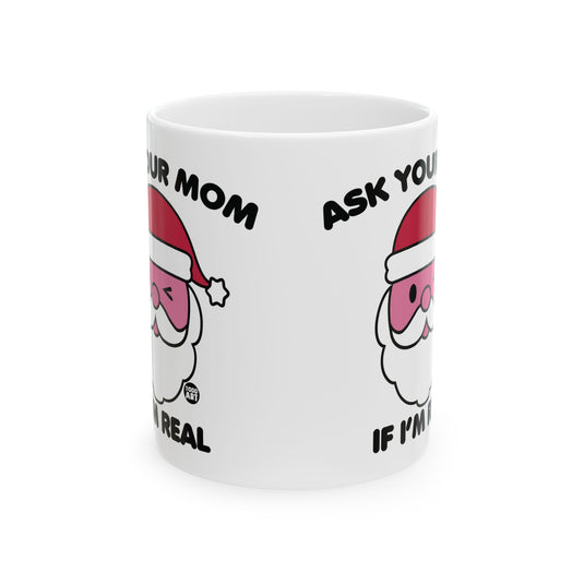 Ask Your Mom if I'm Real Santa Mug, Funny Santa Mug, Santa Adult Humor Christmas Mug