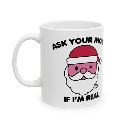 Ask Your Mom if I'm Real Santa Mug, Funny Santa Mug, Santa Adult Humor Christmas Mug