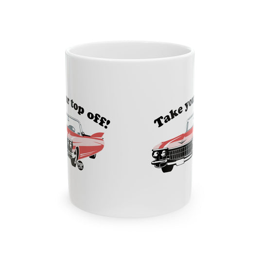 Take Your Top Off Car Mug