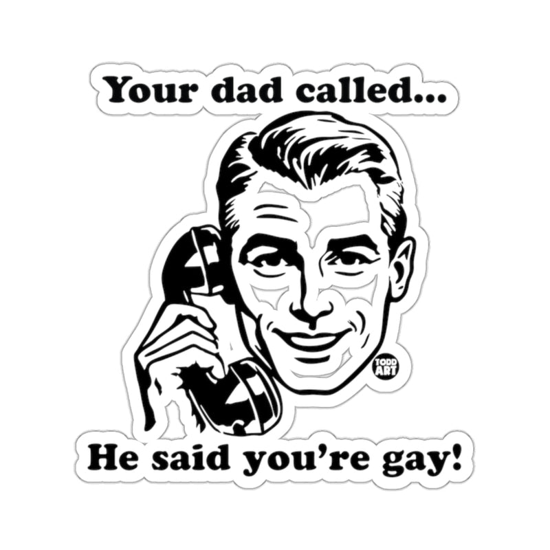 Load image into Gallery viewer, Your dad called... He said you're gay! Funny 
