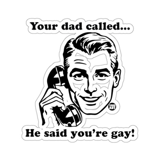Your dad called... He said you're gay! Funny 