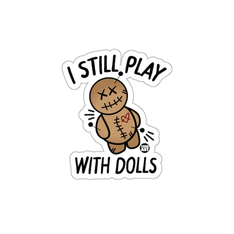 Load image into Gallery viewer, I Still Play With Dolls Voodoo Doll Sticker
