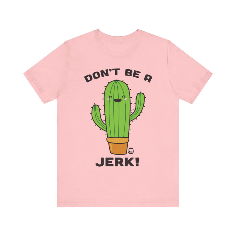 Load image into Gallery viewer, Don&#39;t Be A Jerk Cactus Unisex Tee
