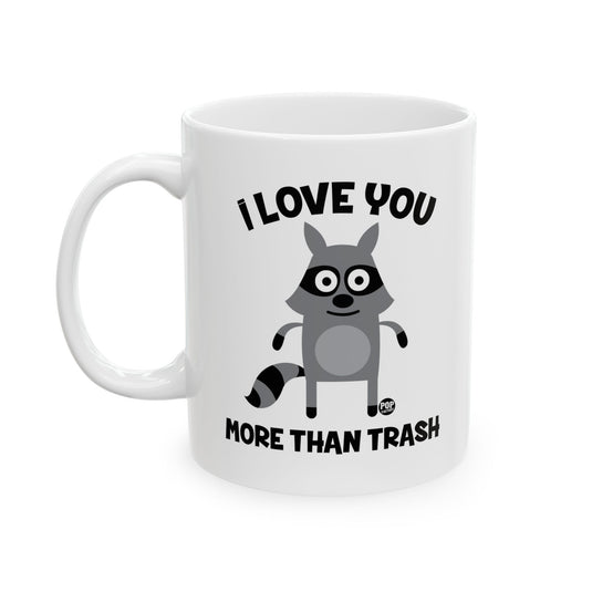 I Love You More Than Trash Mug