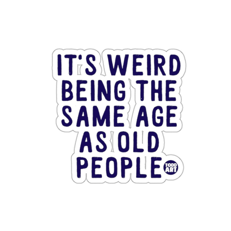 Load image into Gallery viewer, It's Weird Being The Same Age As Old People Sticker
