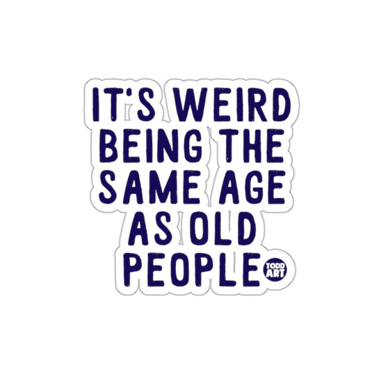 It's Weird Being The Same Age As Old People Sticker