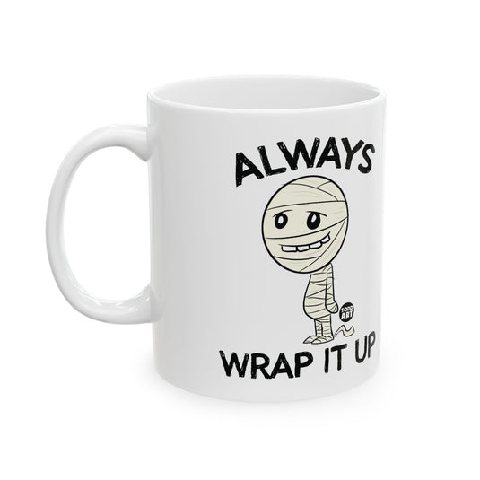 Always Wrap It Up Mummy Mug, Funny Mummy Mug, Adult Humor Mummy Mug