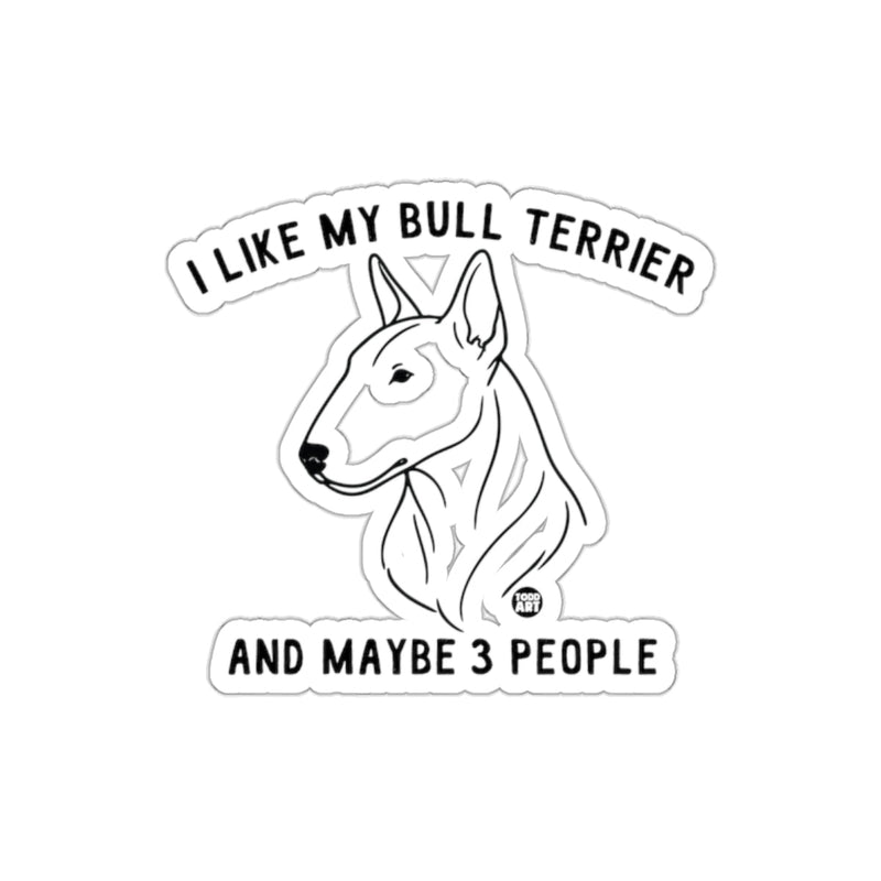 Load image into Gallery viewer, I Like My Bull Terrier And Maybe 3 People Sticker
