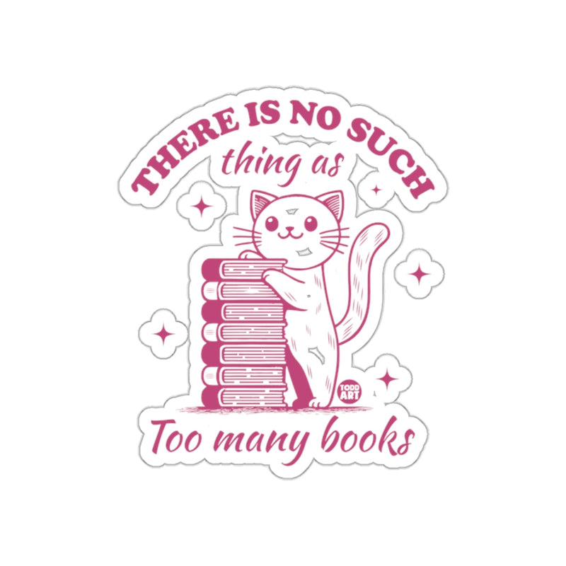 Load image into Gallery viewer, There Is No Such Thing As Too Many Books Sticker
