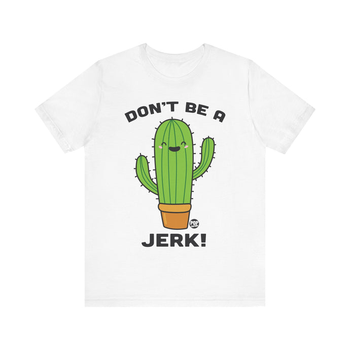 Don't Be A Jerk Cactus Unisex Tee