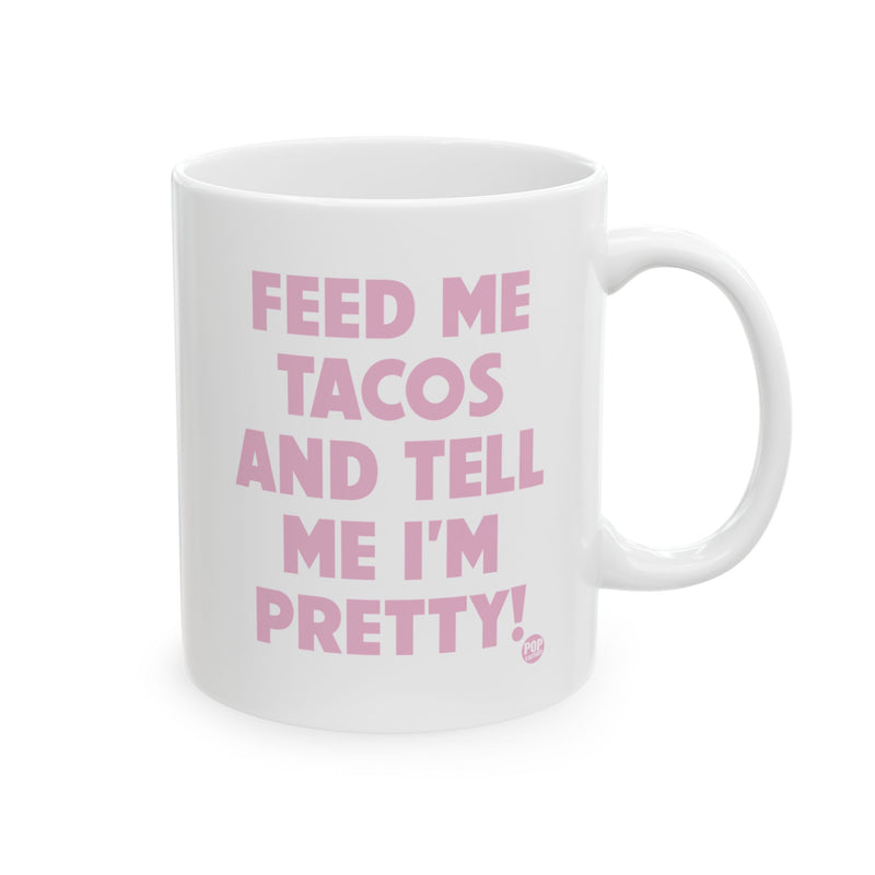 Load image into Gallery viewer, Feed Me Tacos Tell Me I&#39;m Pretty Mug
