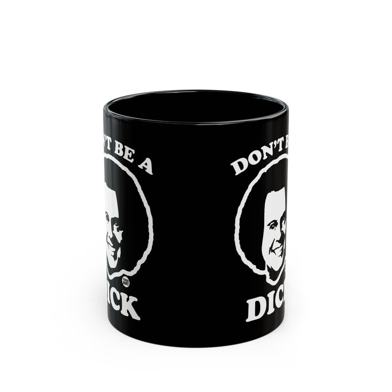 Load image into Gallery viewer, Don&#39;t be a Dick Mug, Funny Mugs for Him, Sarcastic Mens Mug, Funny Coffee Mug Men
