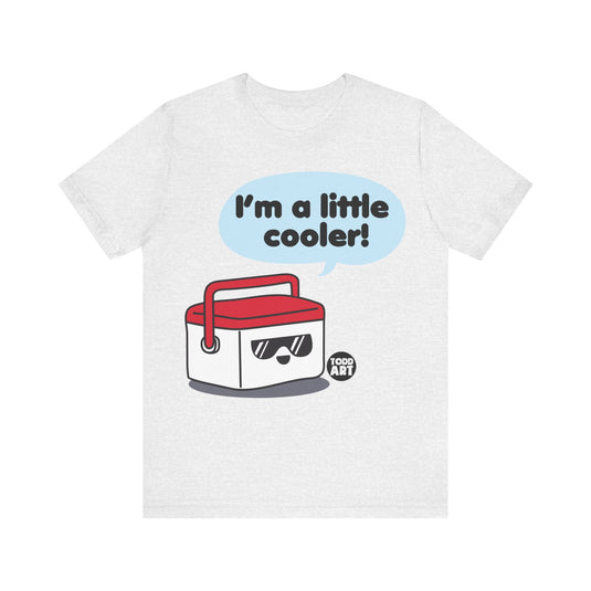 I'm a Little Cooler Tshirt, Funny Cooler Shirt, Pun Tees, Cool Tee Gifts, Retro Tees