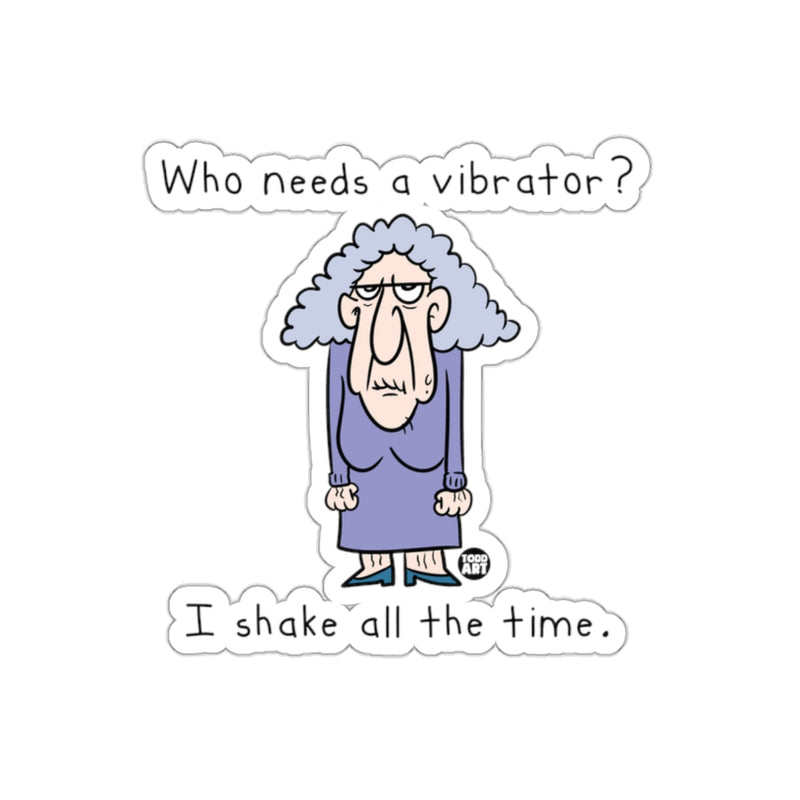 Load image into Gallery viewer, Who Needs A Vibrator I Shake All The Time Sticker
