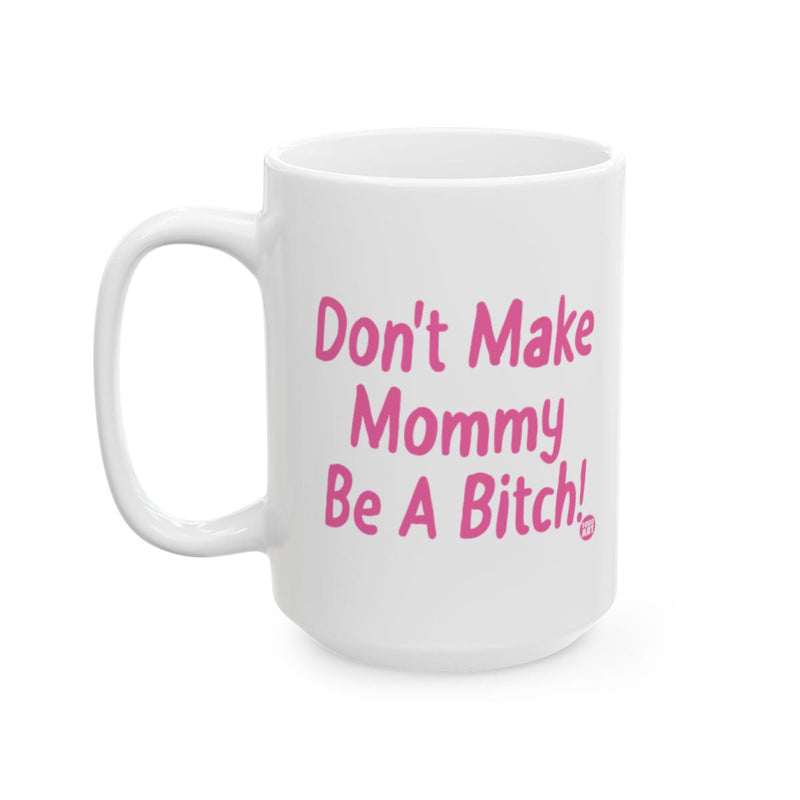 Load image into Gallery viewer, Don't Make Mommy Be A Bitch Funny Coffee Mug Gift
