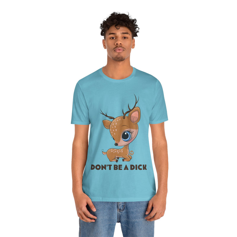 Load image into Gallery viewer, Don&#39;t Be A Dick Cute Deer Unisex Tee
