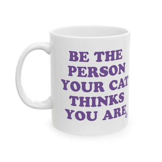 Be Person Your Cat Thinks You Are Mug