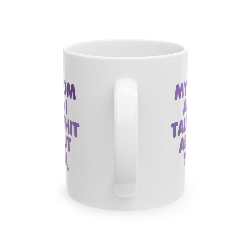 Load image into Gallery viewer, My Mom And I Talk Shit About You Mug
