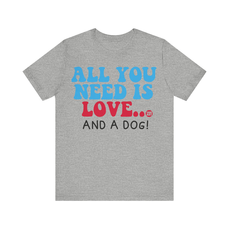 Load image into Gallery viewer, All Need is Love and a Dog Unisex Jersey Short Sleeve Tee
