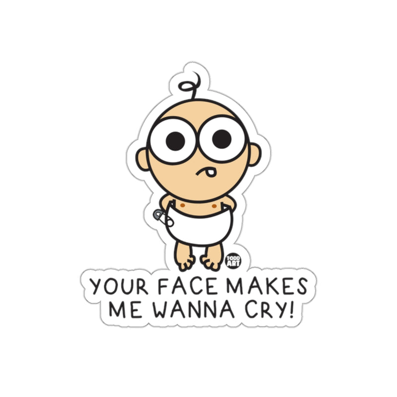 Load image into Gallery viewer, Your Face Makes Me Wanna Cry Sticker Funny Graphic
