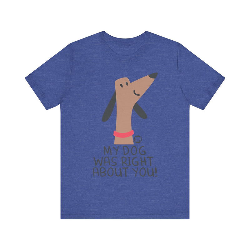 Load image into Gallery viewer, My Dog Right ABout You Unisex Jersey Short Sleeve Tee
