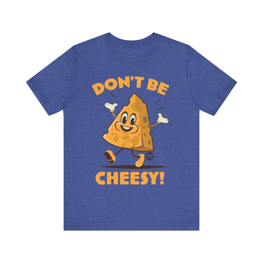 Don't Be Cheesy Unisex Tee