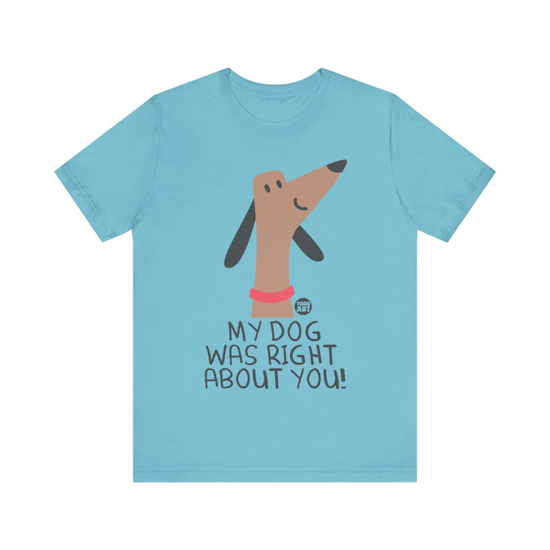 Load image into Gallery viewer, My Dog Right ABout You Unisex Jersey Short Sleeve Tee
