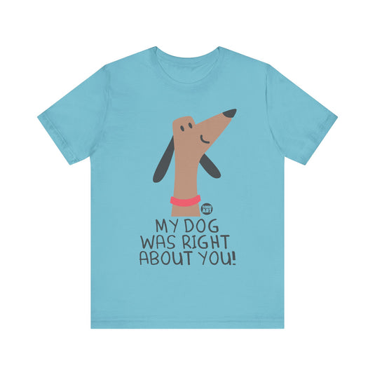 My Dog Right ABout You Unisex Jersey Short Sleeve Tee