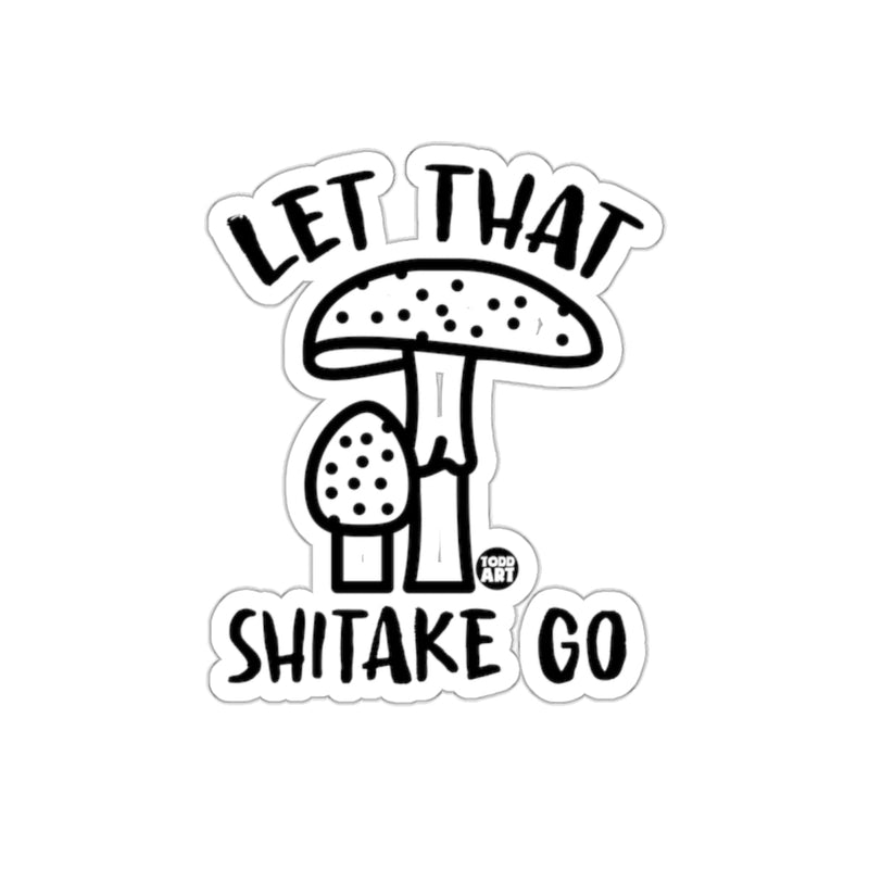 Load image into Gallery viewer, LET THAT SHITAKE GO Funny Sticker for Home Decor
