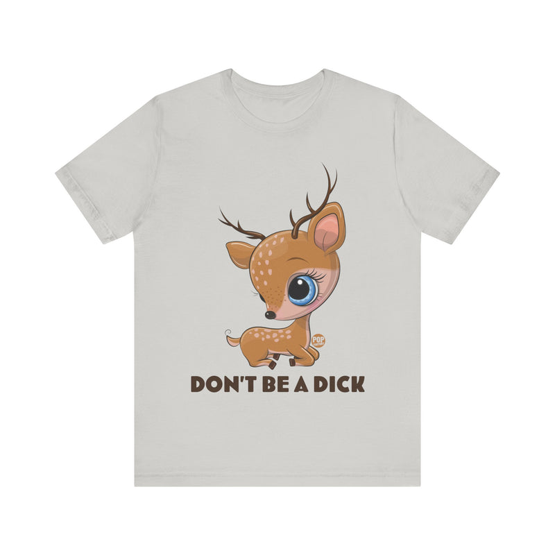 Load image into Gallery viewer, Don&#39;t Be A Dick Cute Deer Unisex Tee
