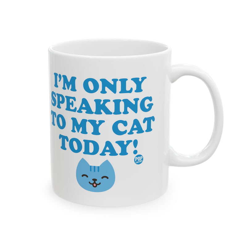 Load image into Gallery viewer, Only Speaking To My Cat Today Mug
