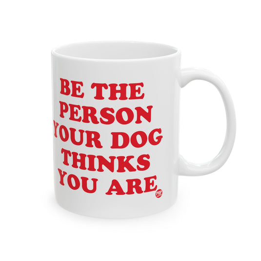 Be Person Your Dog Thinks You Are Mug