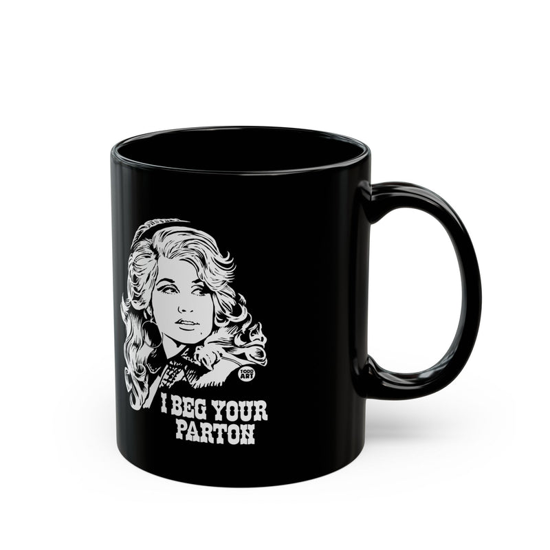 Load image into Gallery viewer, Beg Your Parton Dolly Mug, Funny Mugs for Him, Sarcastic Mens Mug, Funny Coffee Mug Men
