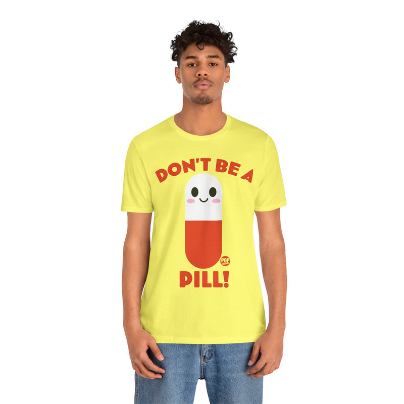 Load image into Gallery viewer, Don&#39;t Be A Pill Unisex Tee
