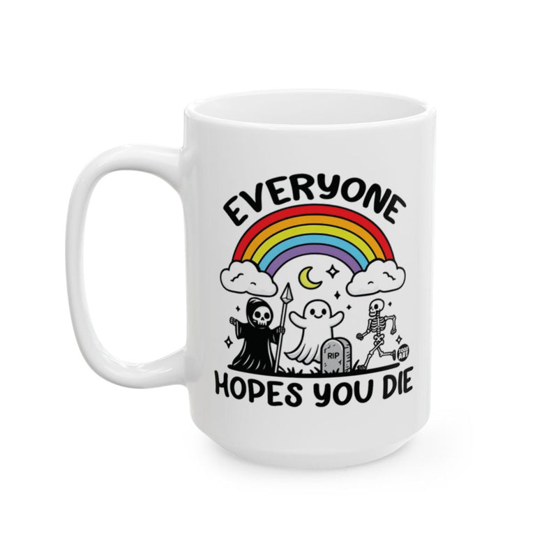 Load image into Gallery viewer, Everyone Hopes You Die Funny Coffee Mug
