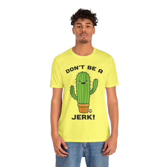 Don't Be A Jerk Cactus Unisex Tee